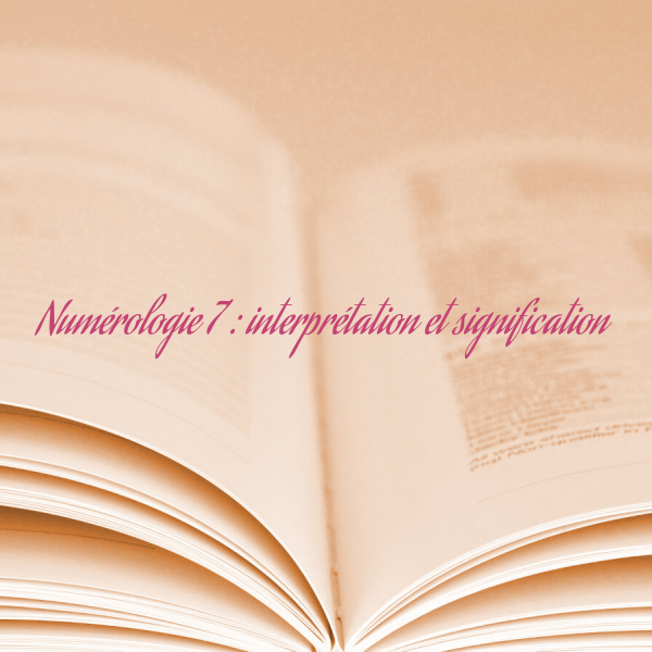 Numérologie 7 : interprétation et signification